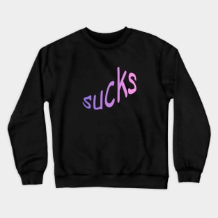 sUCKS Crewneck Sweatshirt